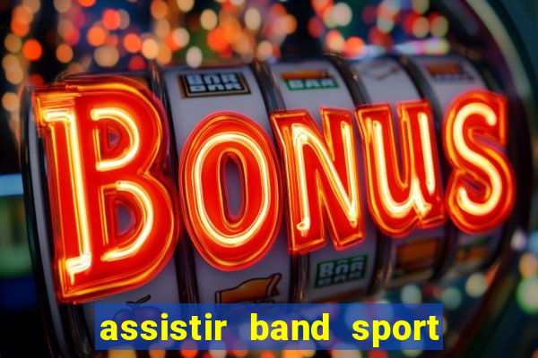 assistir band sport ao vivo